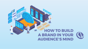 How to Build a Brand in Your Audience's Mind